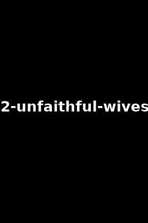 2-unfaithful-wives