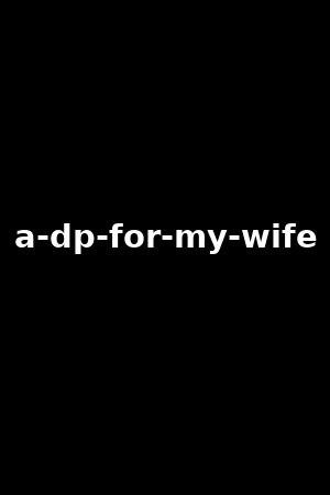 a-dp-for-my-wife