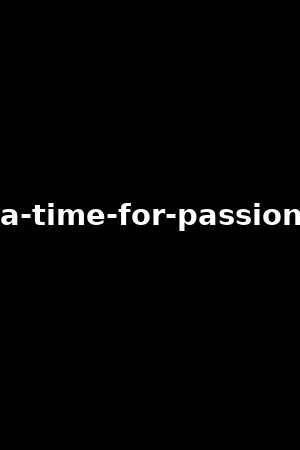 a-time-for-passion