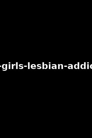 bad-girls-lesbian-addiction