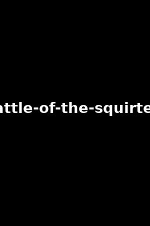 battle-of-the-squirters