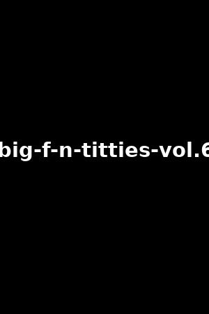 big-f-n-titties-vol.6