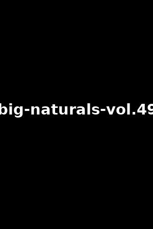 big-naturals-vol.49