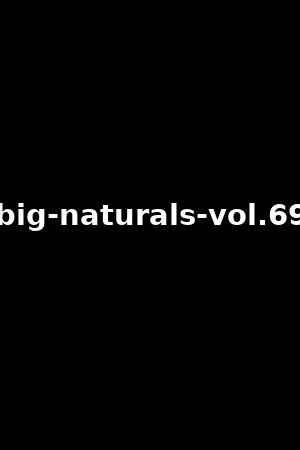 big-naturals-vol.69