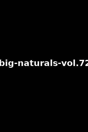 big-naturals-vol.72