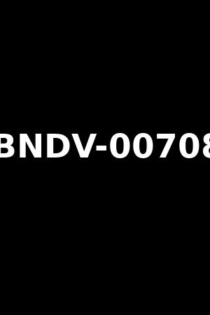 BNDV-00708