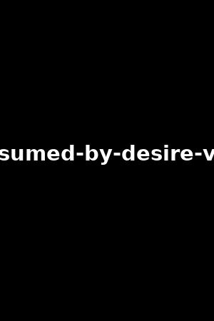 consumed-by-desire-vol.2