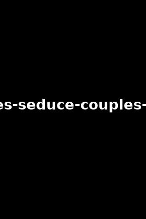 couples-seduce-couples-vol.19