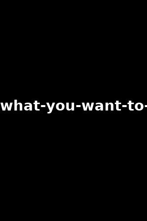 do-what-you-want-to-me