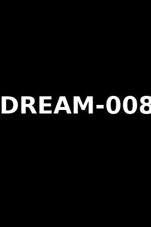 DREAM-008