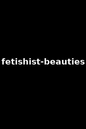 fetishist-beauties