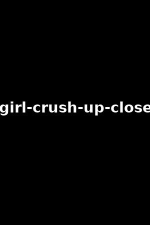 girl-crush-up-close