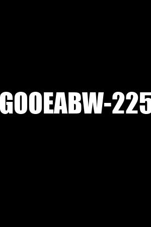 GOOEABW-225