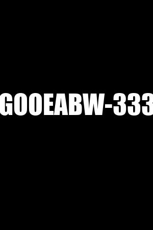 GOOEABW-333