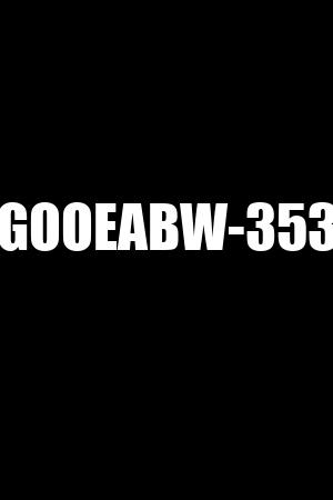 GOOEABW-353