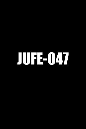 JUFE-047