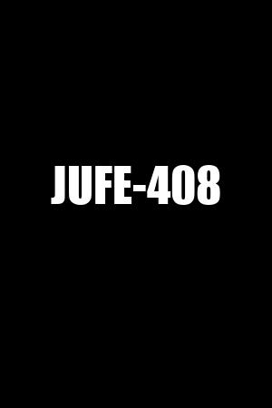 JUFE-408