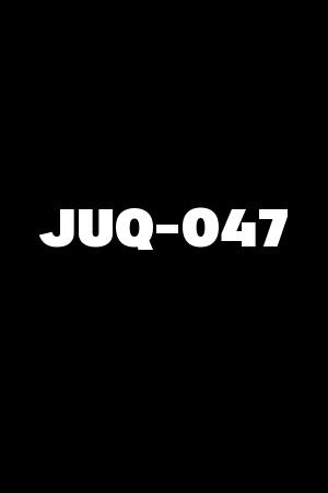 JUQ-047