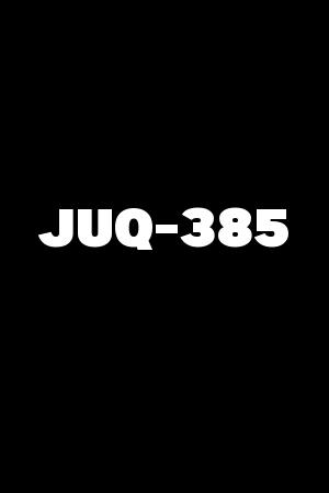 JUQ-385