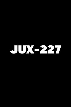 JUX-227