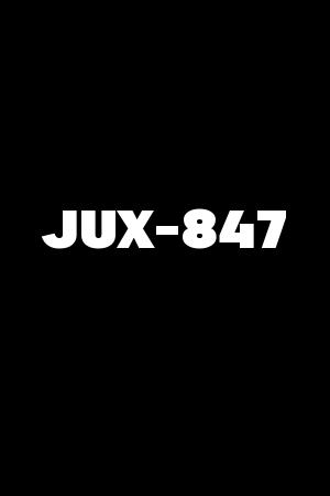JUX-847