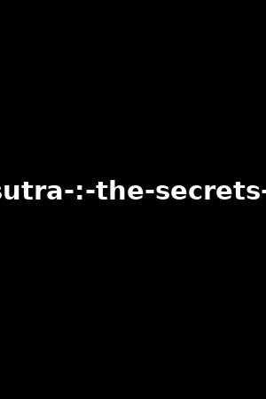 kamasutra-:-the-secrets-of-sex