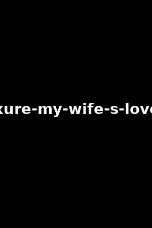 luxure-my-wife-s-lovers