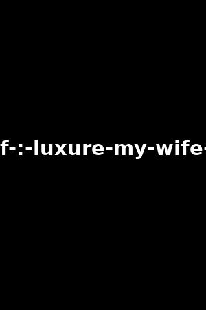 making-of-:-luxure-my-wife-s-secrets