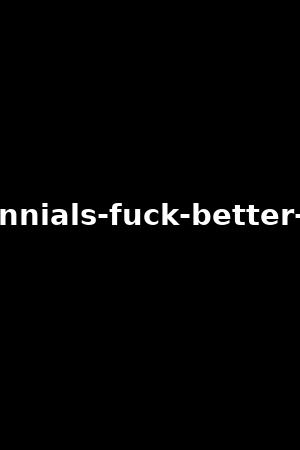 millennials-fuck-better-vol.4