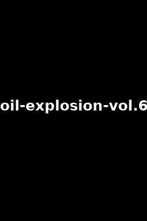 oil-explosion-vol.6