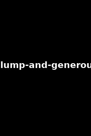 plump-and-generous