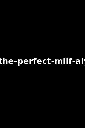 pov-with-the-perfect-milf-alyssia-kent