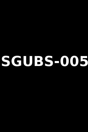 SGUBS-005