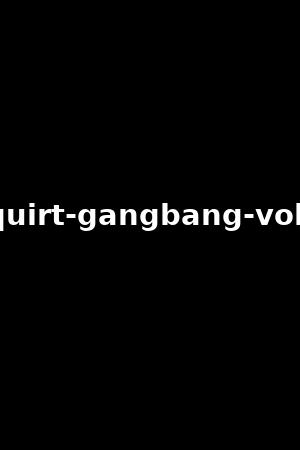squirt-gangbang-vol.6