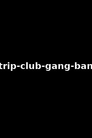 strip-club-gang-bang