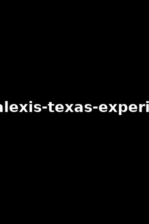 the-alexis-texas-experience