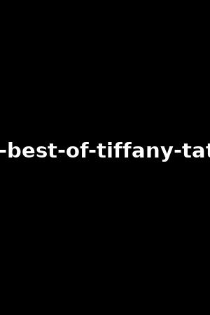 the-best-of-tiffany-tatum