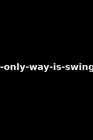 the-only-way-is-swinging