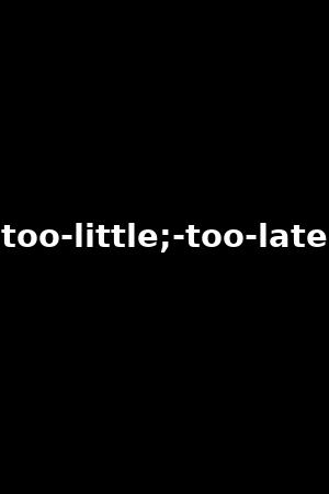 too-little;-too-late