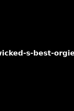 wicked-s-best-orgies